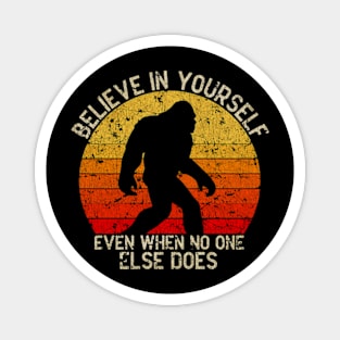 Bigfoot, Believe in Yourself Even When No One Else Does - VINTAGE Magnet